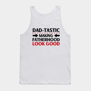 Father's Day Gift Dad-Tastic Making Fatherhood Look Good Tank Top